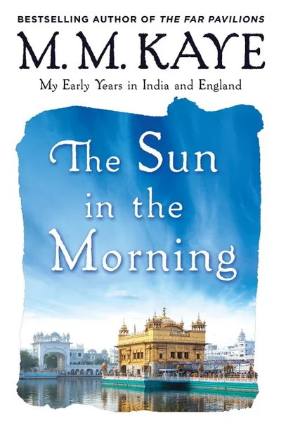 Обложка книги Sun in the Morning. My Early Years in India and England (Us), M M Kaye
