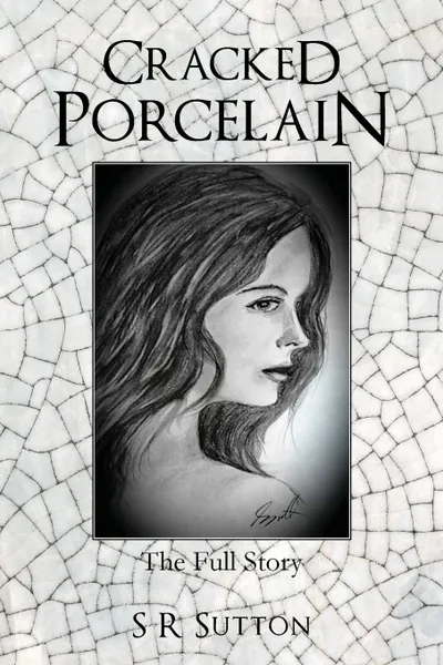 Обложка книги Cracked Porcelain. The Full Story, S R Sutton