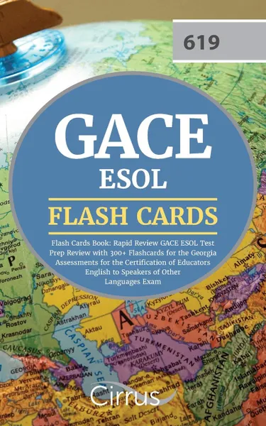 Обложка книги GACE ESOL Flash Cards Book 2019-2020. Rapid Review GACE ESOL Test Prep Review with 300+ Flashcards for the Georgia Assessments for the Certification of Educators English to Speakers of Other Languages Exam, Cirrus Teacher Certification Exam Team