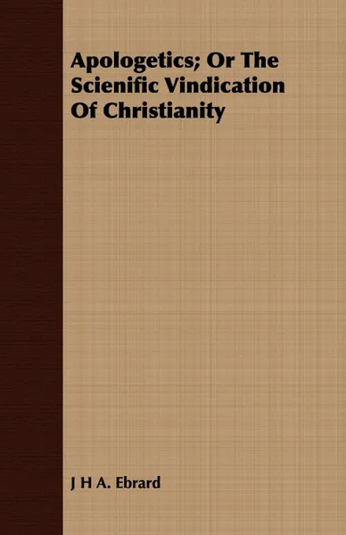 Обложка книги Apologetics; Or The Scienific Vindication Of Christianity, J H A. Ebrard