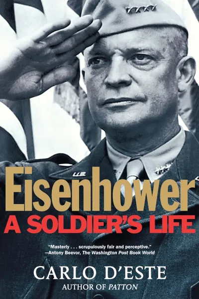 Обложка книги Eisenhower. A Soldier's Life, Carlo D'Este, D'Este