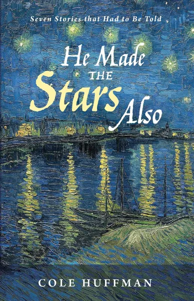 Обложка книги He Made the Stars Also, Cole Huffman