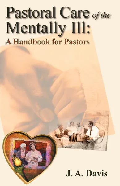 Обложка книги Pastoral Care of the Mentally Ill. A Handbook for Pastors, J. A. Davis