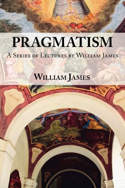 Обложка книги Pragmatism -  A Series of Lectures by William James, 1906-1907, William James