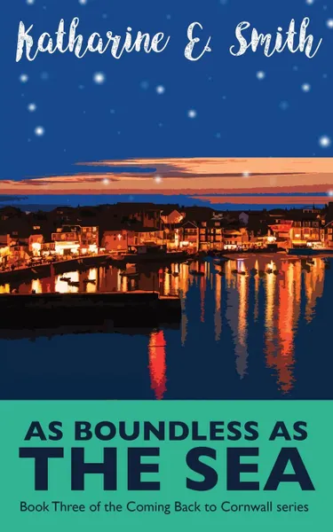 Обложка книги As Boundless as the Sea. Book Three of the Coming Back to Cornwall series, Katharine E Smith