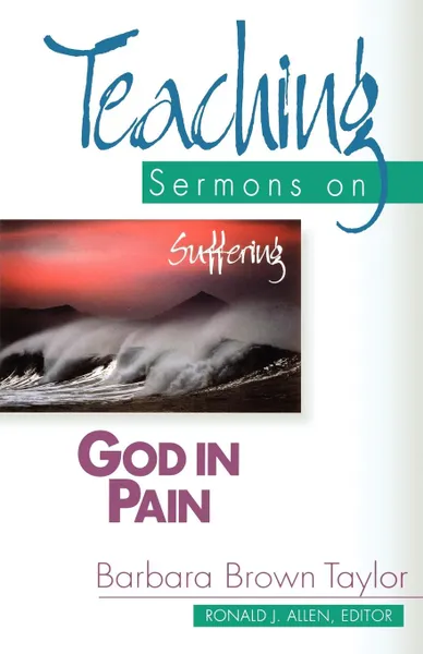 Обложка книги God in Pain. Teaching Sermons on Suffering (Teaching Sermons Series), Barbara Brown Taylor, Barbara Brown-Taylor