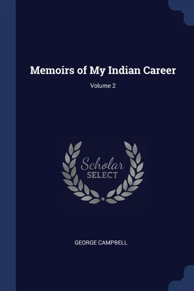 Обложка книги Memoirs of My Indian Career; Volume 2, George Campbell