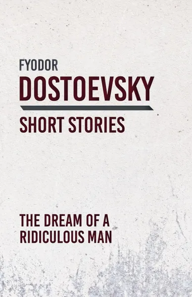 Обложка книги The Dream of a Ridiculous Man, Fyodor Dostoevsky