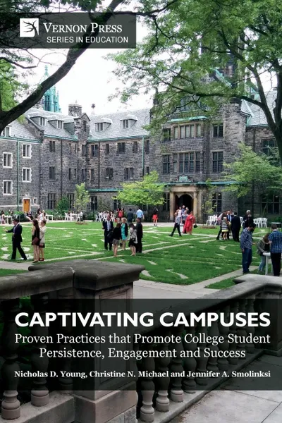 Обложка книги Captivating Campuses. Proven Practices that Promote College Student Persistence, Engagement and Success, Nicholas D. Young, Christine N. Michael, Jennifer A. Smolinski