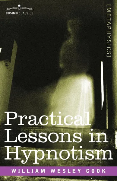 Обложка книги Practical Lessons in Hypnotism, William Wesley Cook