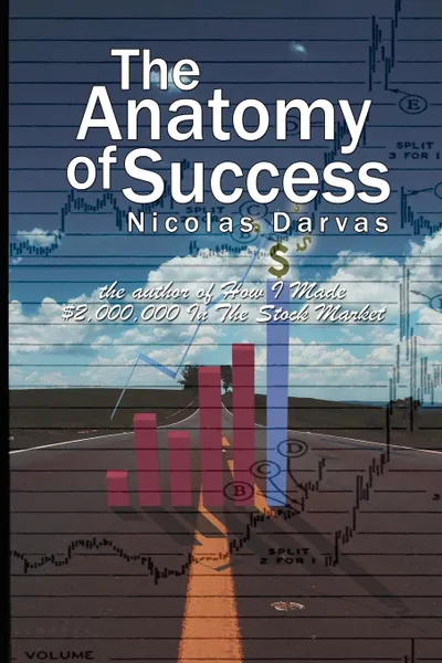 Обложка книги The Anatomy of Success by Nicolas Darvas (the author of How I Made .2,000,000 In The Stock Market), Nicolas Darvas