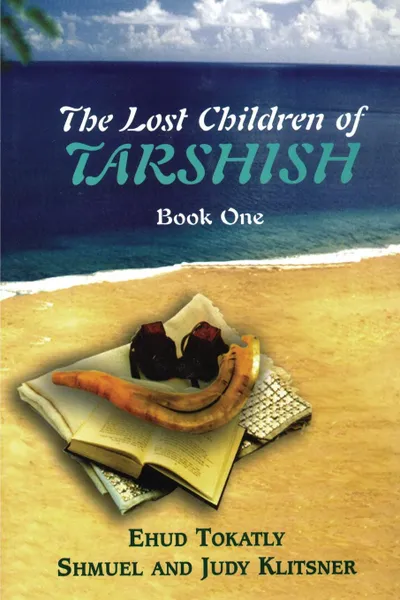 Обложка книги The Lost Children of Tarshish. Book One, Ehud Tokatly, Judy Klitsner, Shmuel Klitsner