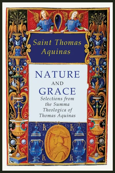 Обложка книги Nature and Grace. Selections from the Summa Theologica of Thomas Aquinas, Saint Thomas Aquinas, A. M. Fairweather