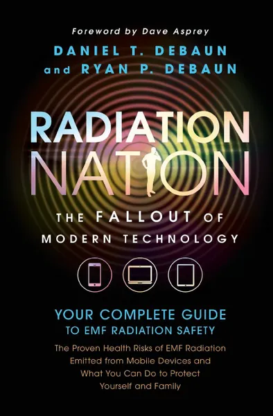 Обложка книги EMF Book. Radiation Nation - Complete Guide to EMF Protection & Safety: The Proven Health Risks of EMF Radiation & What You Can Do to Protect Yourself & Family, Daniel T. DeBaun, Ryan P. DeBaun