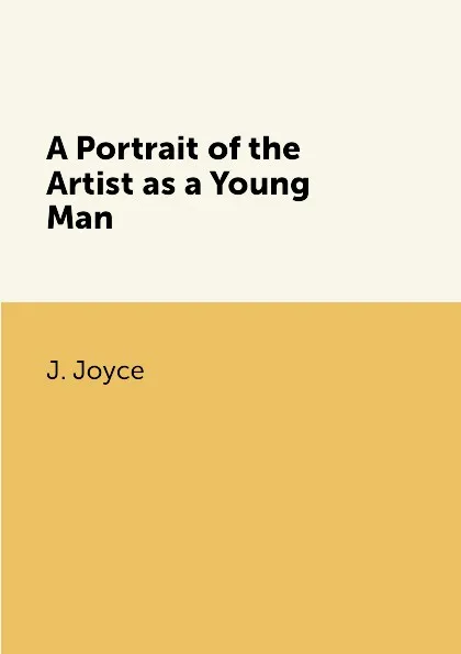 Обложка книги A Portrait of the Artist as a Young Man, J. Joyce