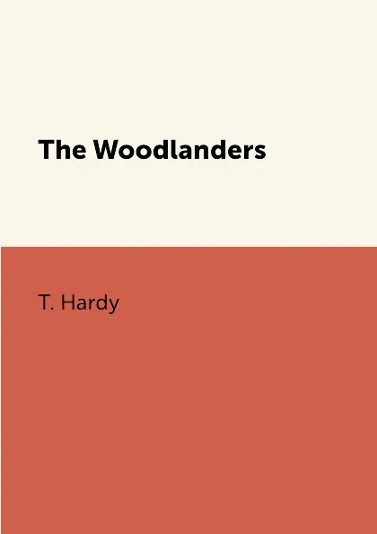 Обложка книги The Woodlanders, T. Hardy
