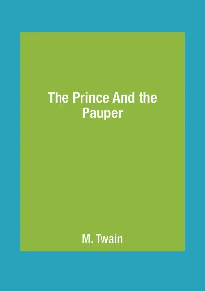 Обложка книги The Prince And the Pauper, M. Twain