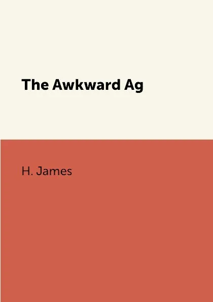 Обложка книги The Awkward Age, H. James