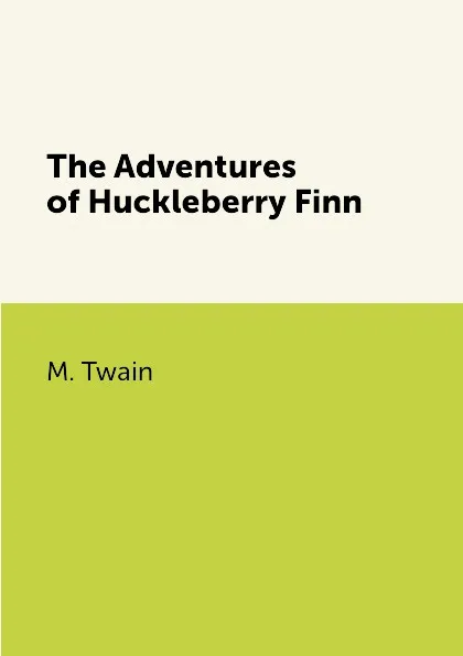 Обложка книги The Adventures of Huckleberry Finn, M. Twain