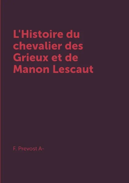 Обложка книги L'Histoire du chevalier des Grieux et de Manon Lescaut, F. Prevost A-