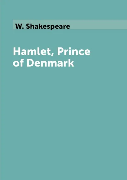 Обложка книги Hamlet, Prince of Denmark, W. Shakespeare