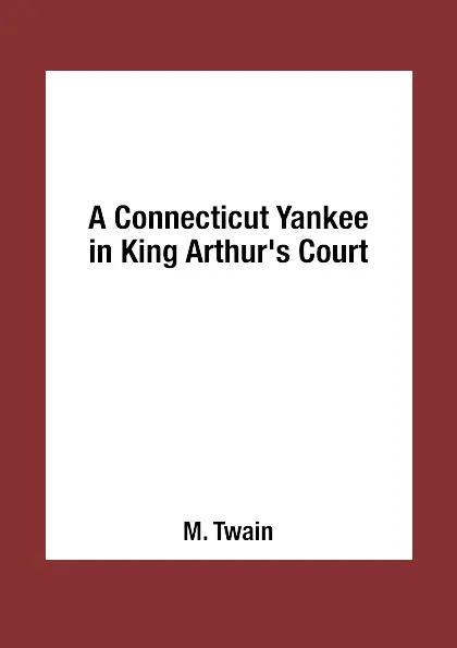 Обложка книги A Connecticut Yankee in King Arthur's Court, M. Twain