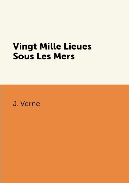 Обложка книги Vingt Mille Lieues Sous Les Mers, J. Verne