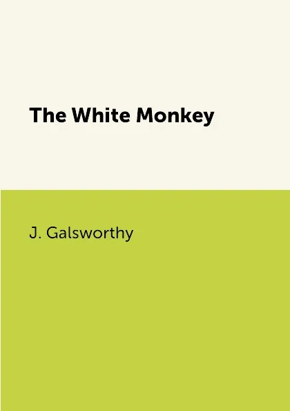 Обложка книги The White Monkey, J. Galsworthy