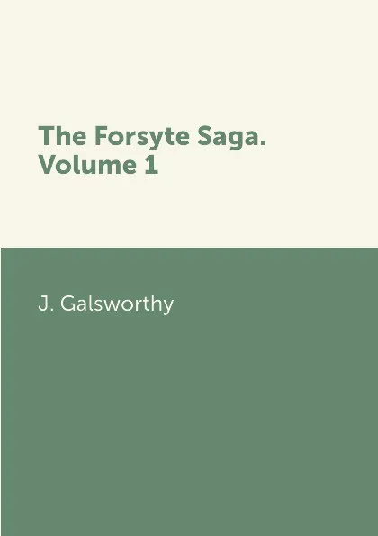 Обложка книги The Forsyte Saga. Volume 1, J. Galsworthy