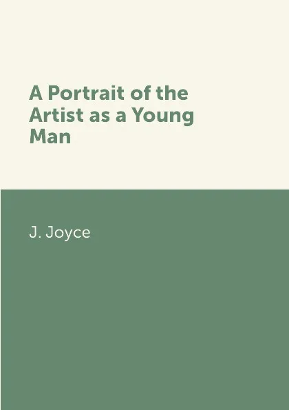 Обложка книги A Portrait of the Artist as a Young Man, J. Joyce