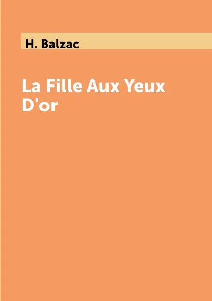 Обложка книги La Fille Aux Yeux D'or, H. Balzac