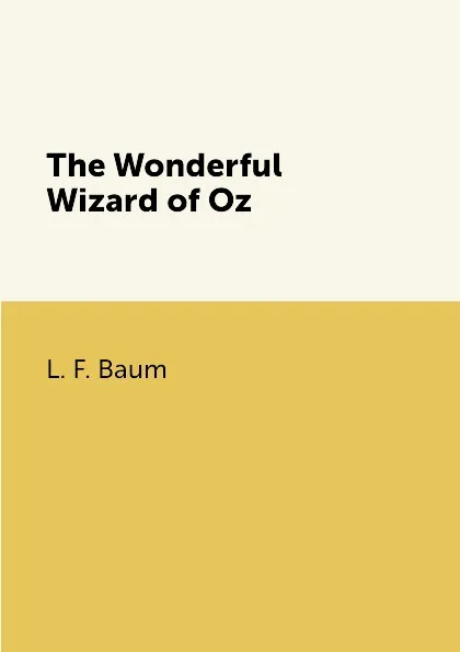 Обложка книги The Wonderful Wizard of Oz, L. F. Baum