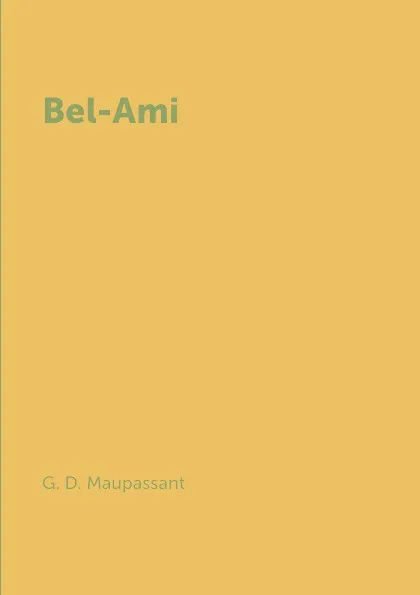 Обложка книги Bel-Ami, G. D. Maupassant