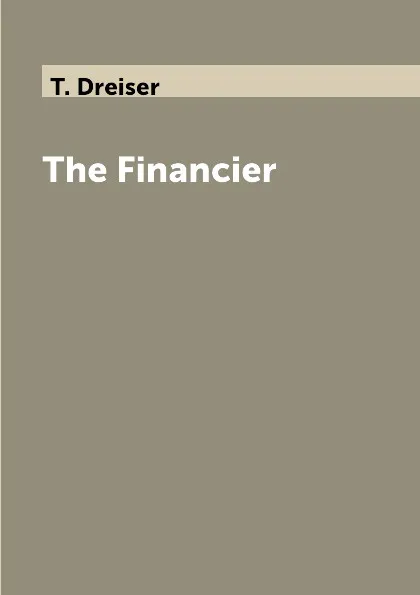 Обложка книги The Financier, T. Dreiser