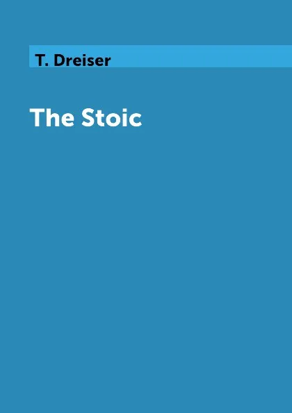 Обложка книги The Stoic, T. Dreiser