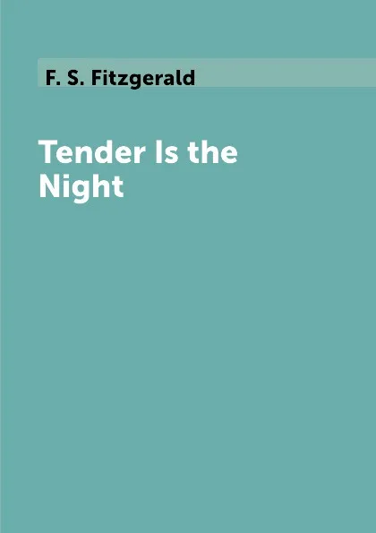 Обложка книги Tender Is the Night, F. S. Fitzgerald