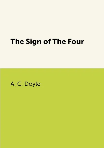 Обложка книги The Sign of The Four, A. C. Doyle