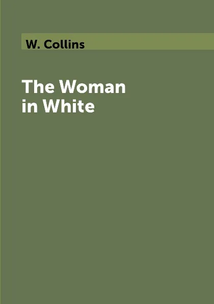 Обложка книги The Woman in White, W. Collins