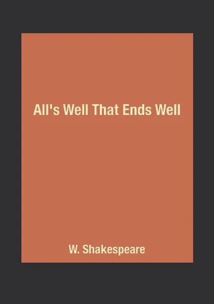 Обложка книги All's Well That Ends Well, W. Shakespeare