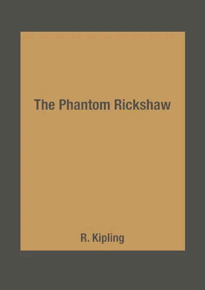 Обложка книги The Phantom Rickshaw, R. Kipling