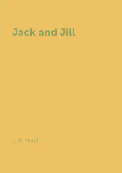 Обложка книги Jack and Jill, L. M. Alcott