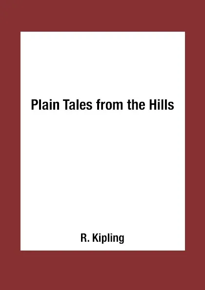 Обложка книги Plain Tales from the Hills, R. Kipling