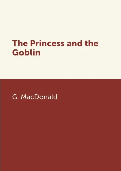 Обложка книги The Princess and the Goblin, G. MacDonald