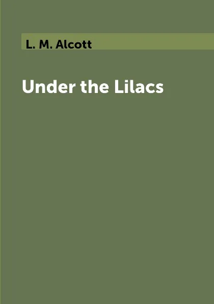 Обложка книги Under the Lilacs, L. M. Alcott