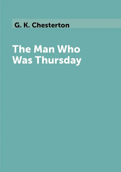 Обложка книги The Man Who Was Thursday, G. K. Chesterton