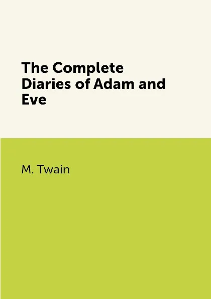 Обложка книги The Complete Diaries of Adam and Eve, M. Twain