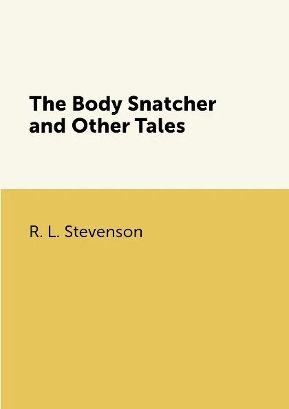 Обложка книги The Body Snatcher and Other Tales, R. L. Stevenson