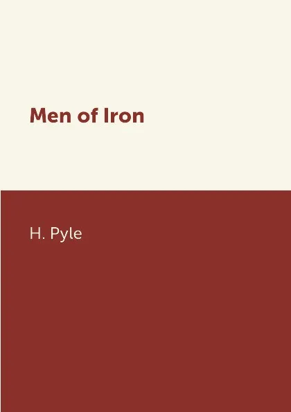 Обложка книги Men of Iron, H. Pyle