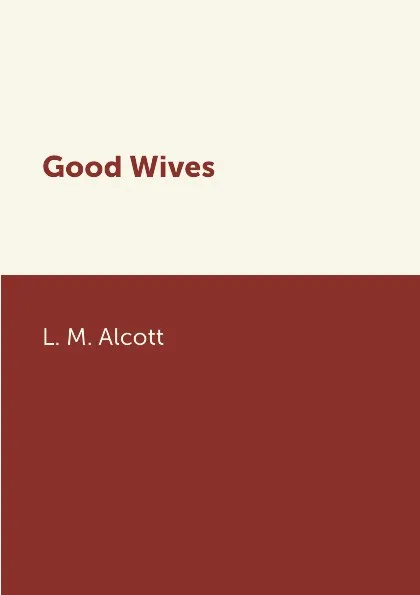 Обложка книги Good Wives, L. M. Alcott