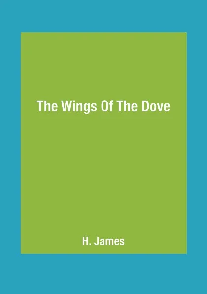 Обложка книги The Wings Of The Dove, H. James